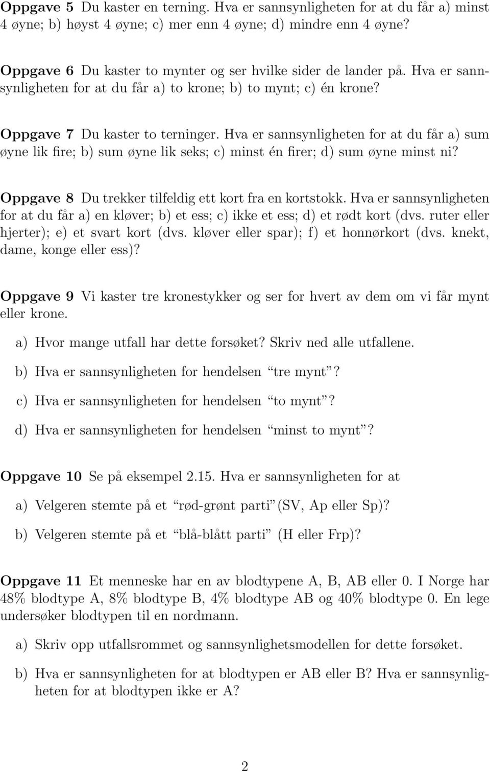 Hva er sannsynligheten for at du får a) sum øyne lik fire; b) sum øyne lik seks; c) minst én firer; d) sum øyne minst ni? Oppgave 8 Du trekker tilfeldig ett kort fra en kortstokk.