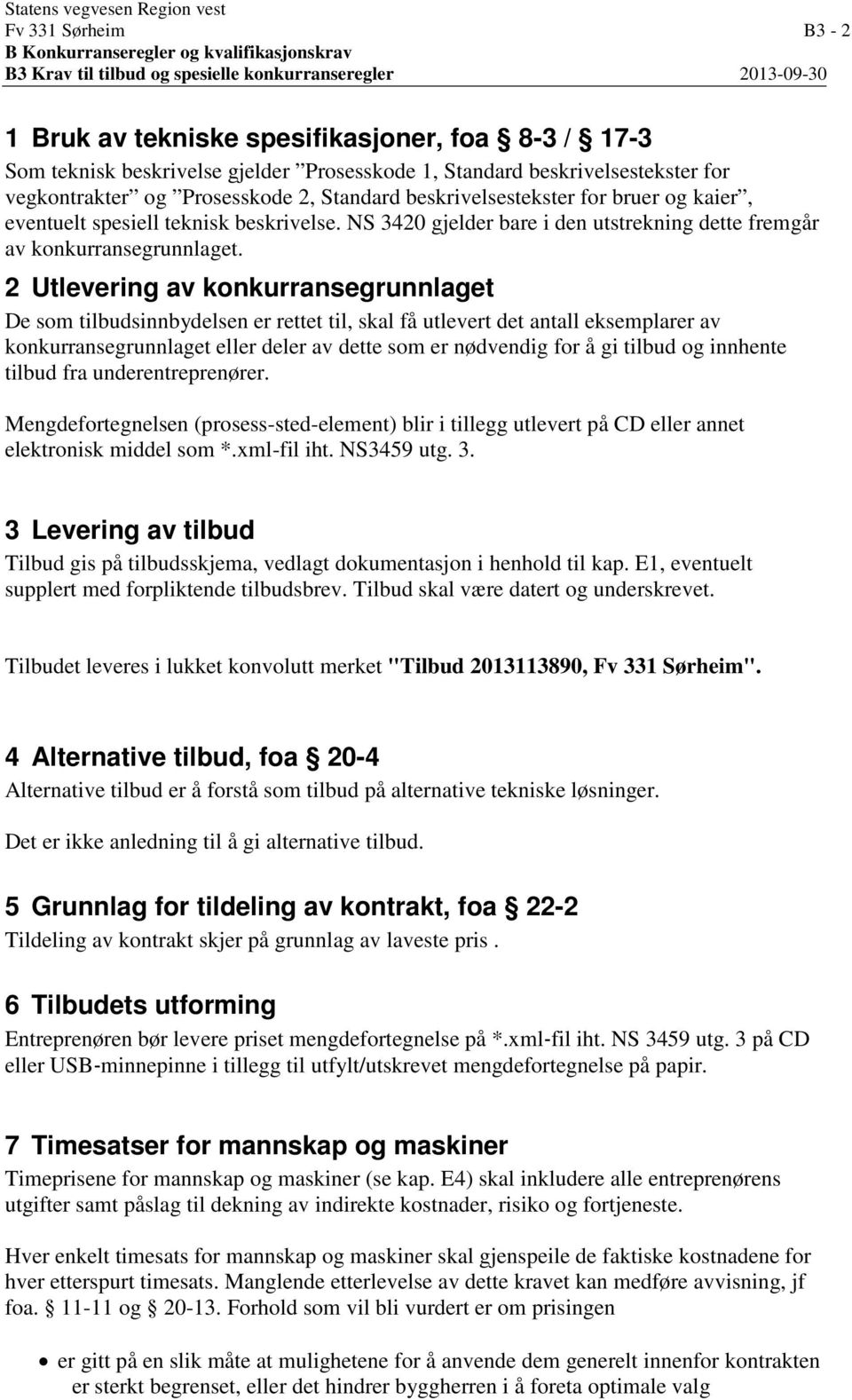 beskrivelse. NS 3420 gjelder bare i den utstrekning dette fremgår av konkurransegrunnlaget.