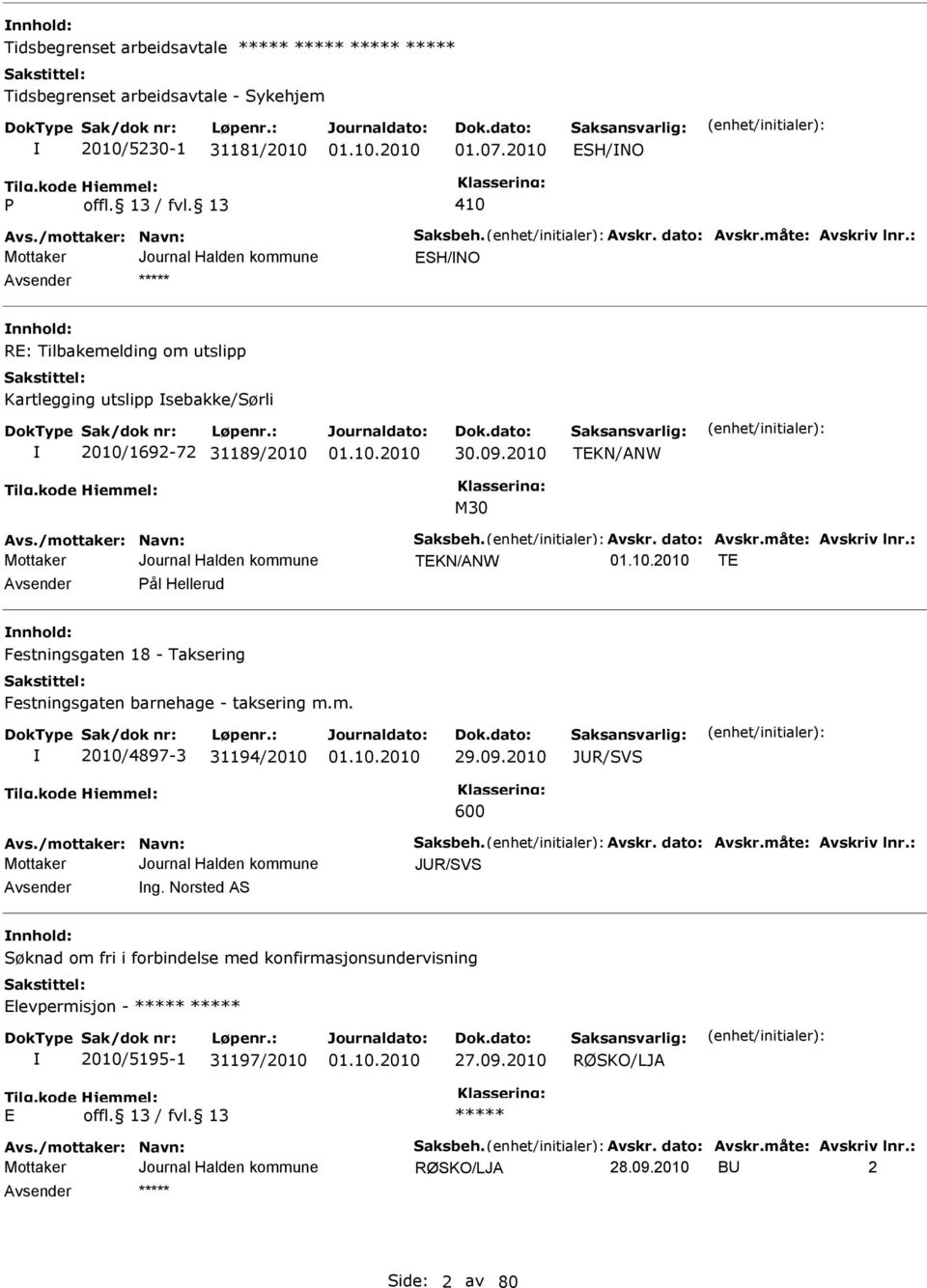 : TEKN/ANW TE Avsender Pål Hellerud nnhold: Festningsgaten 18 - Taksering Festningsgaten barnehage - taksering m.m. 2010/4897-3 31194/2010 29.09.2010 JUR/V 600 Avs./mottaker: Navn: aksbeh. Avskr.