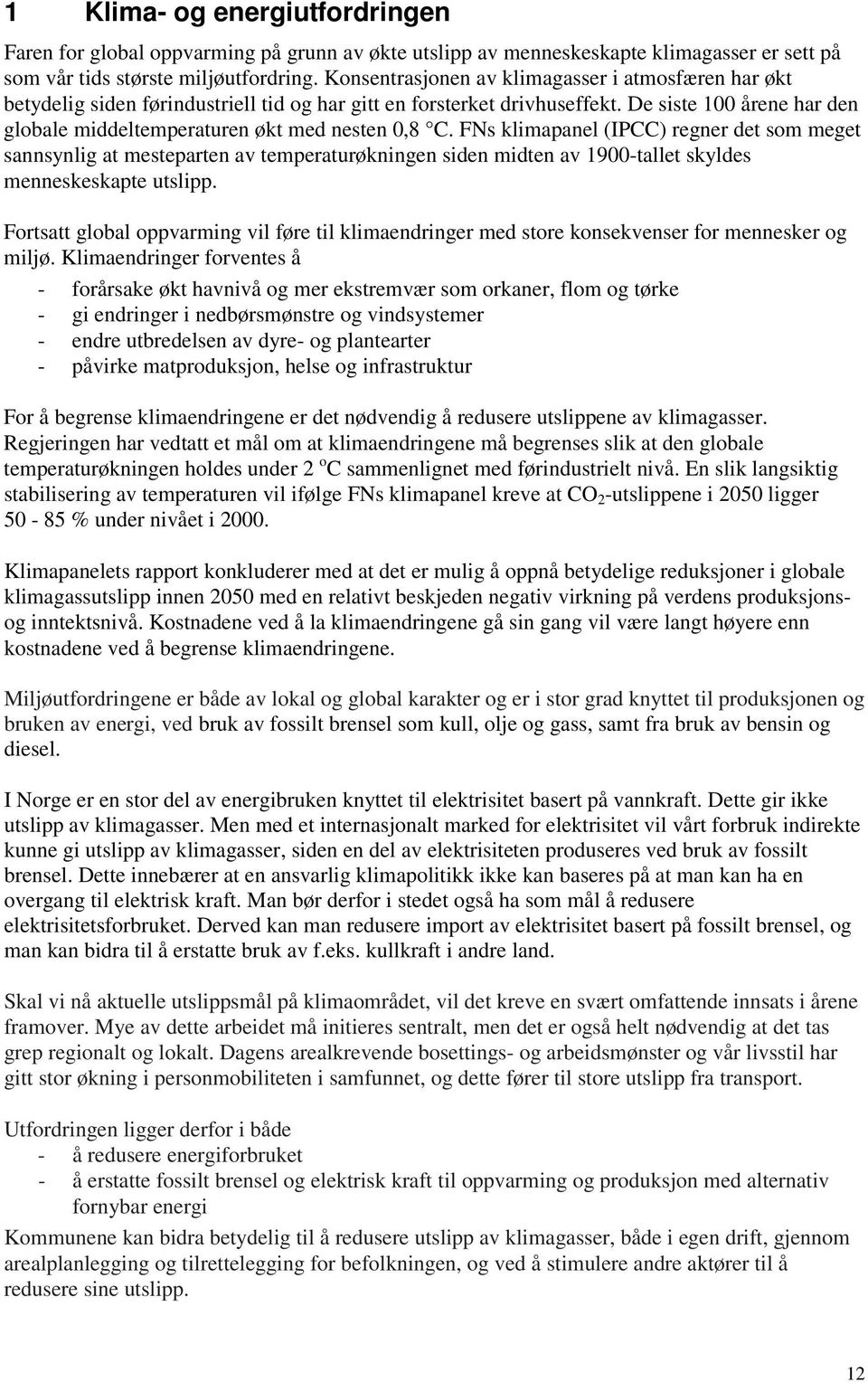 De siste 100 årene har den globale middeltemperaturen økt med nesten 0,8 C.