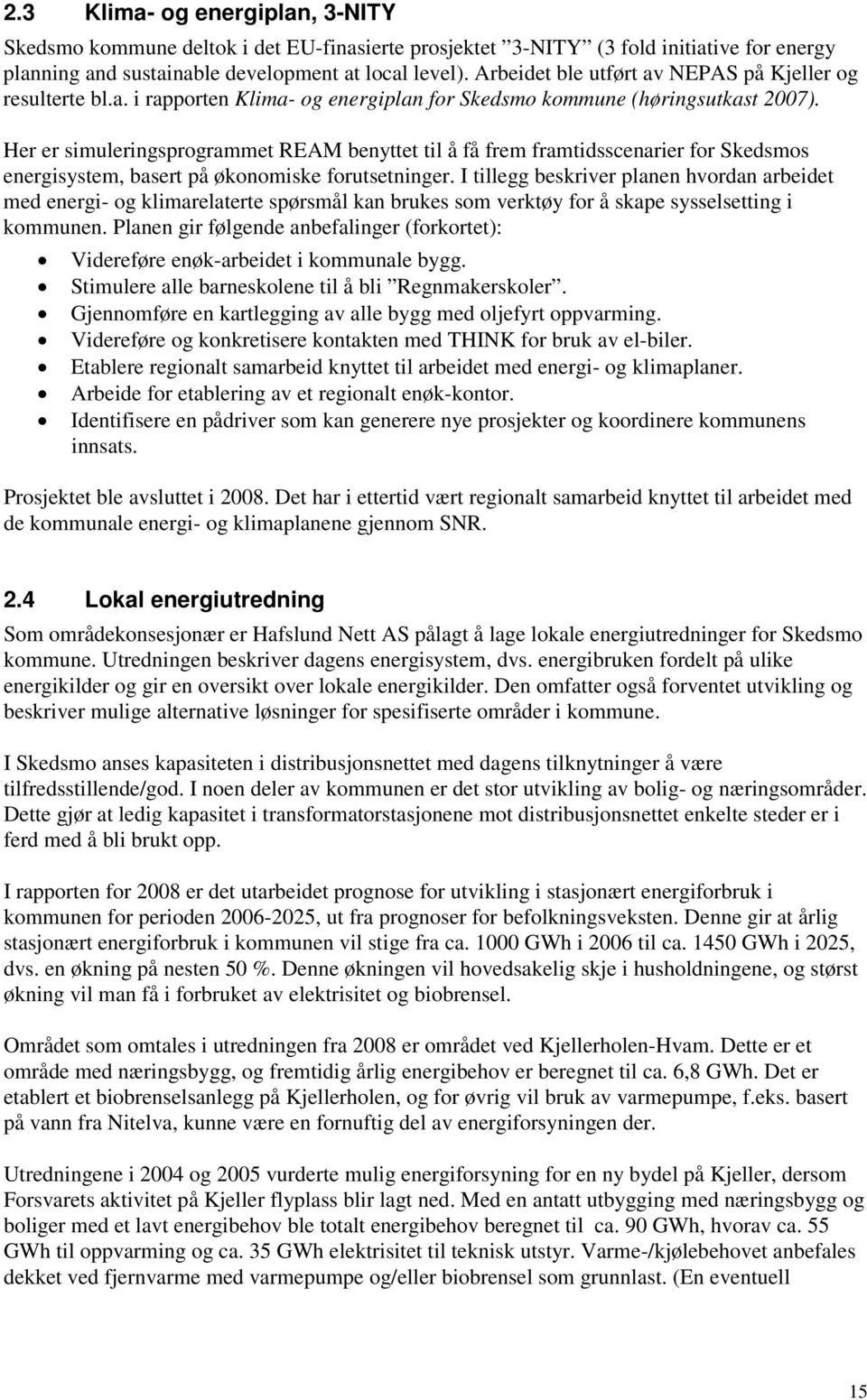 Her er simuleringsprogrammet REAM benyttet til å få frem framtidsscenarier for Skedsmos energisystem, basert på økonomiske forutsetninger.