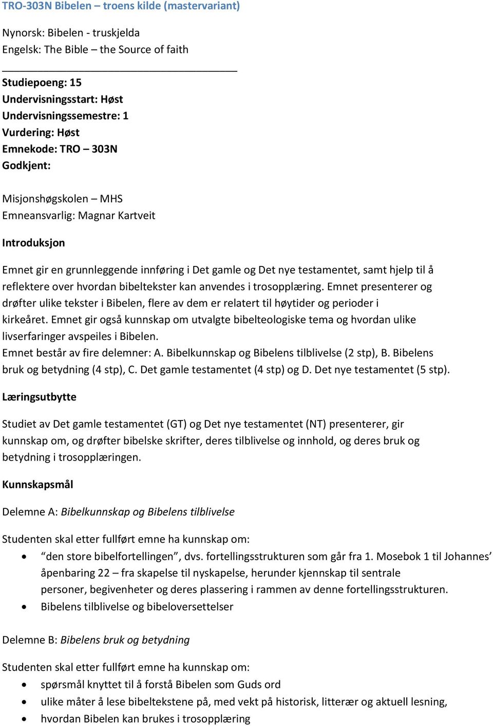 hvordan bibeltekster kan anvendes i trosopplæring. Emnet presenterer og drøfter ulike tekster i Bibelen, flere av dem er relatert til høytider og perioder i kirkeåret.