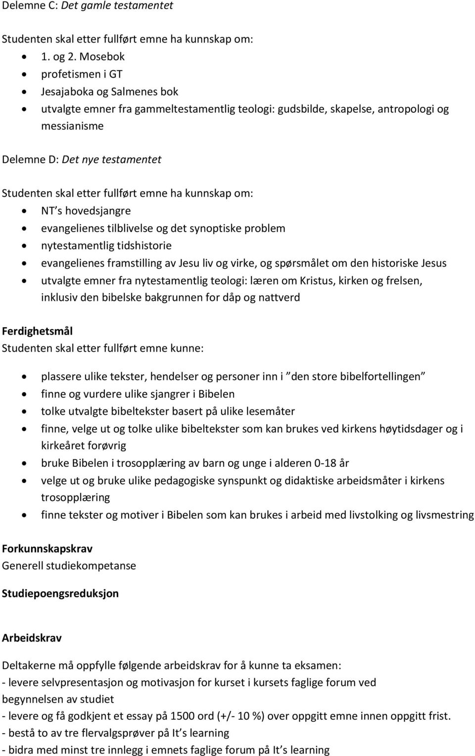 evangelienes tilblivelse og det synoptiske problem nytestamentlig tidshistorie evangelienes framstilling av Jesu liv og virke, og spørsmålet om den historiske Jesus utvalgte emner fra nytestamentlig