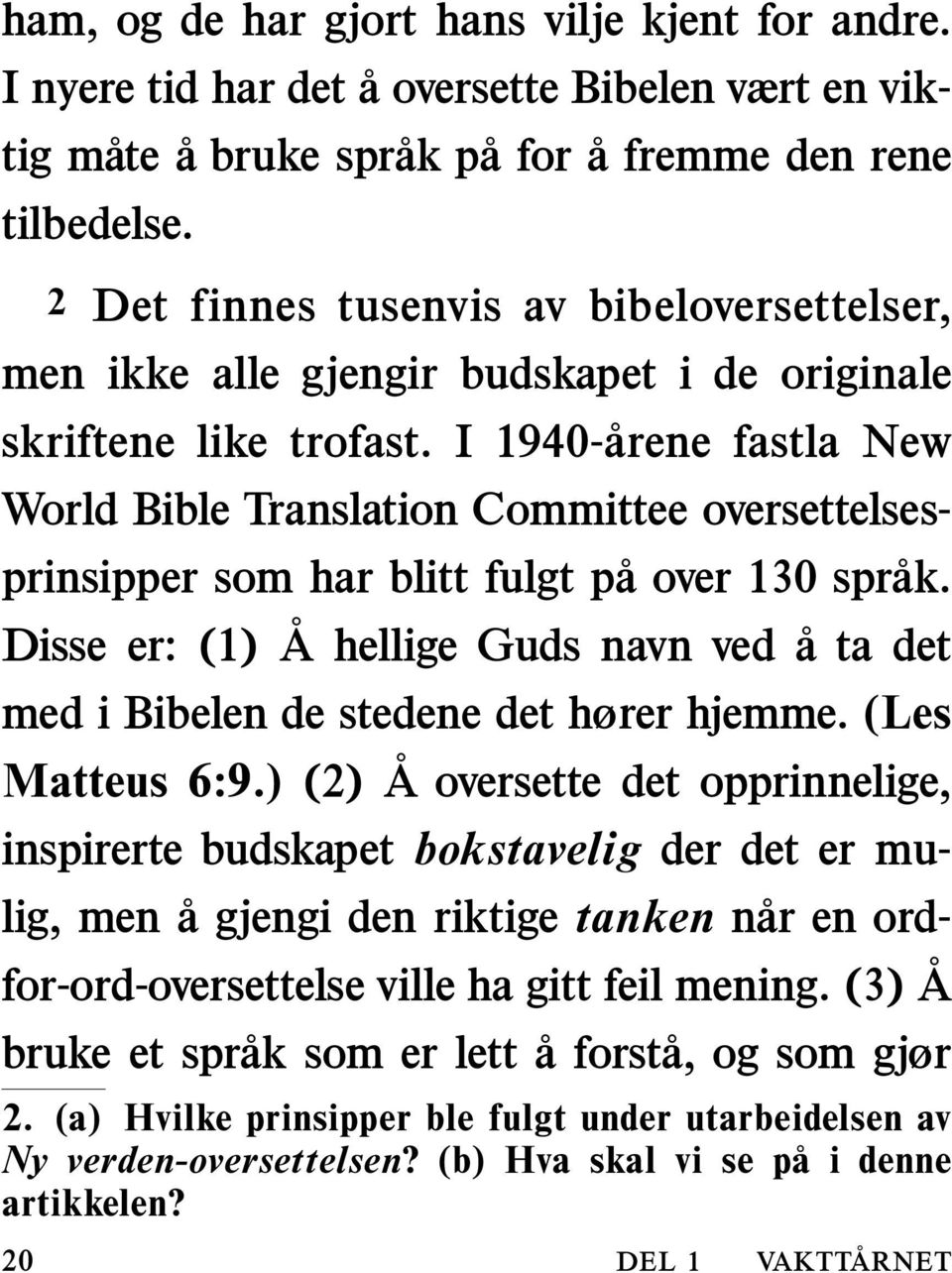 I 1940-arene fastla New World Bible Translation Committee oversettelsesprinsipper som har blitt fulgt pa over 130 sprak.