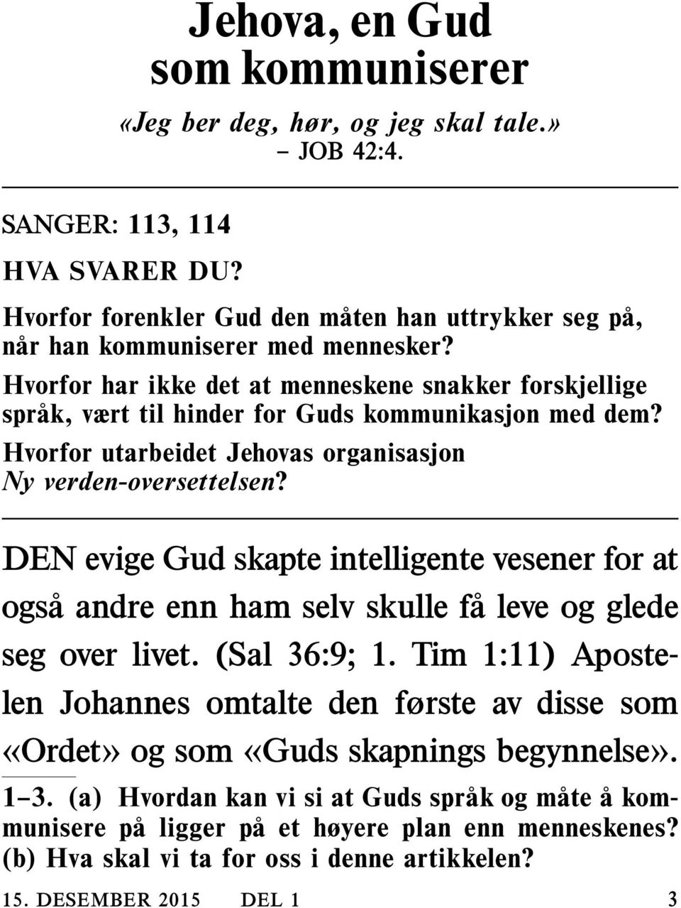 Hvorfor har ikke det at menneskene snakker forskjellige sprak, vært til hinder for Guds kommunikasjon med dem? Hvorfor utarbeidet Jehovas organisasjon Ny verden-oversettelsen?