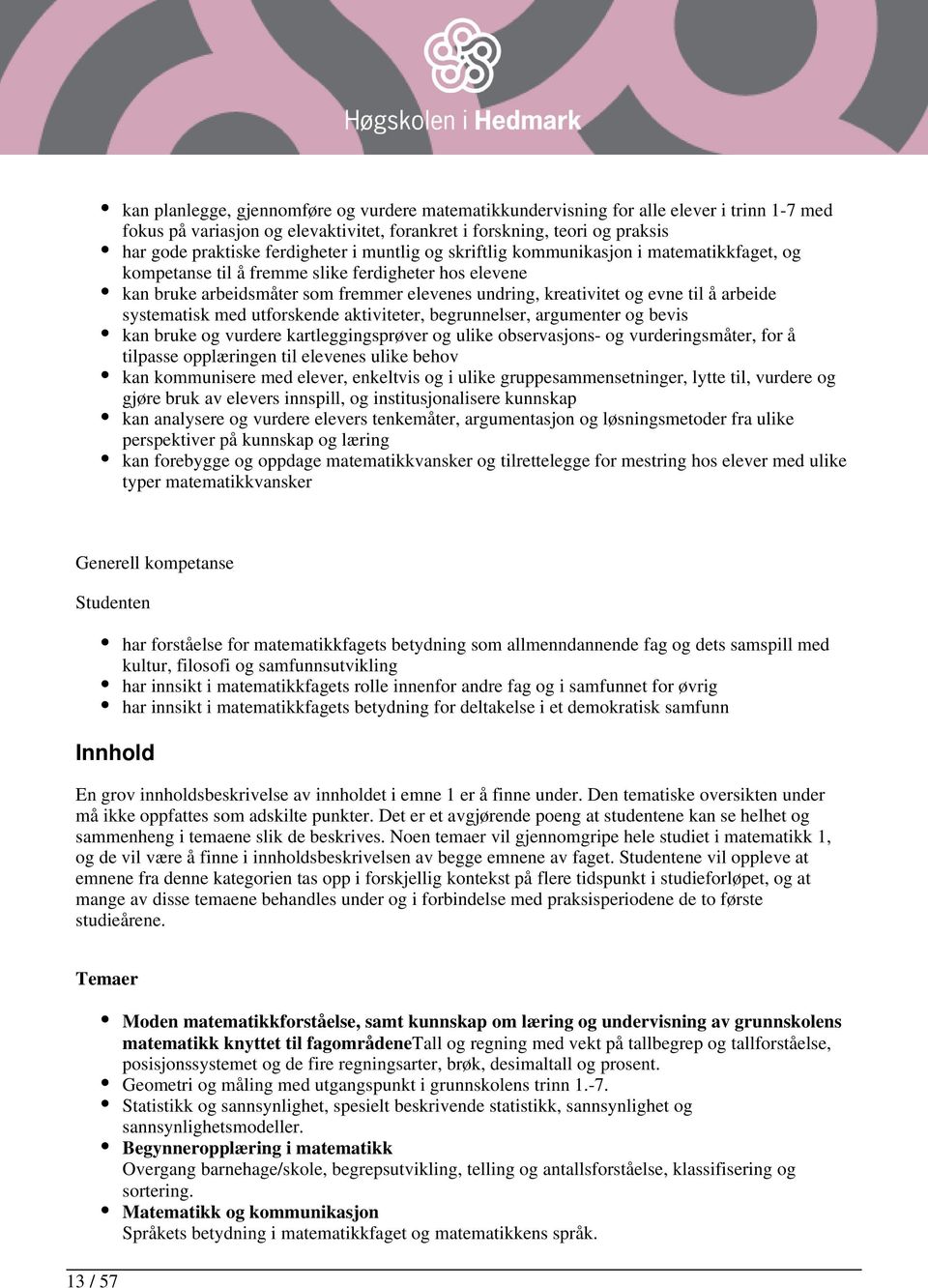 til å arbeide systematisk med utforskende aktiviteter, begrunnelser, argumenter og bevis kan bruke og vurdere kartleggingsprøver og ulike observasjons- og vurderingsmåter, for å tilpasse opplæringen