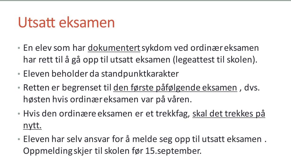 Eleven beholder da standpunktkarakter Retten er begrenset til den første påfølgende eksamen, dvs.
