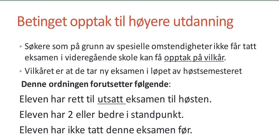 Vilkåret er at de tar ny eksamen i løpet av høstsemesteret Denne ordningen forutsetter