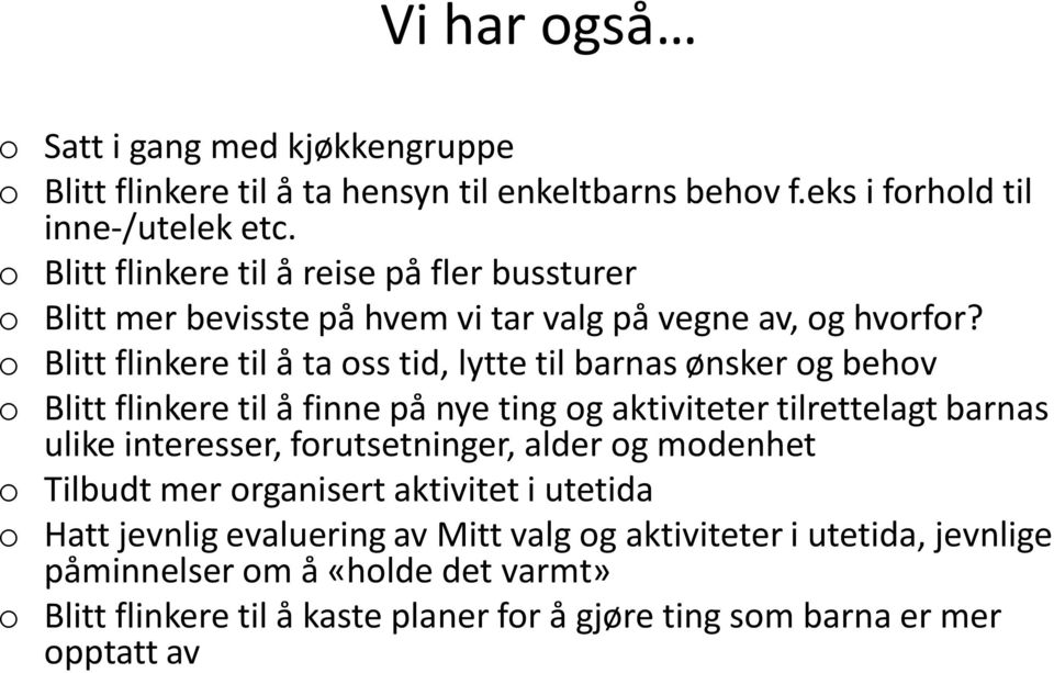 Blitt flinkere til å ta ss tid, lytte til barnas ønsker g behv Blitt flinkere til å finne på nye ting g aktiviteter tilrettelagt barnas ulike interesser,