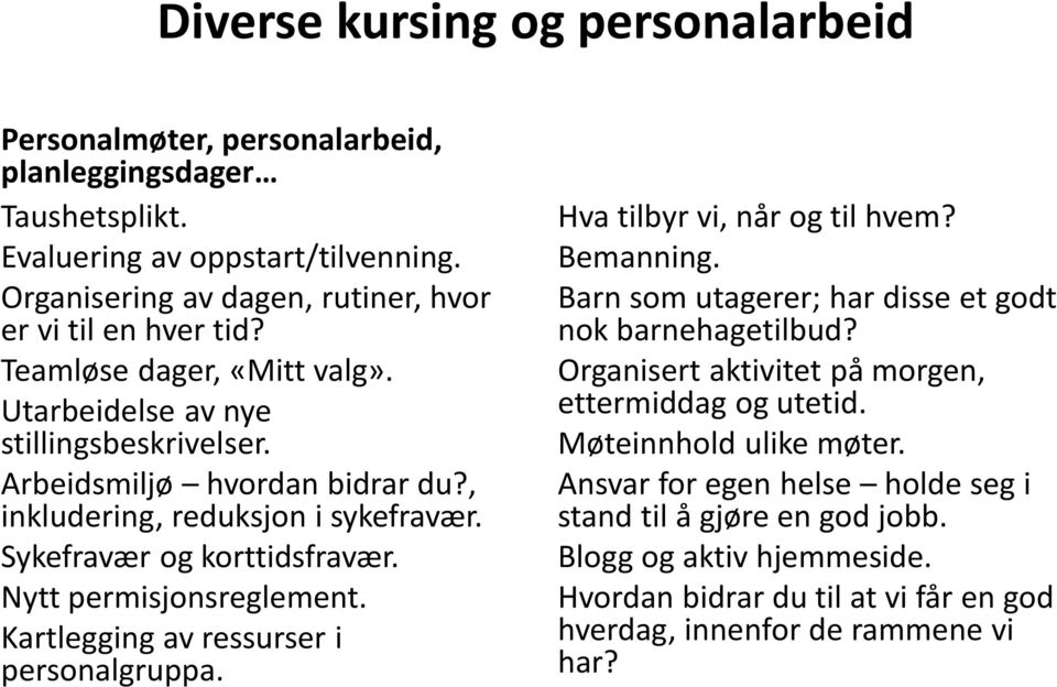 Nytt permisjnsreglement. Kartlegging av ressurser i persnalgruppa. Hva tilbyr vi, når g til hvem? Bemanning. Barn sm utagerer; har disse et gdt nk barnehagetilbud?