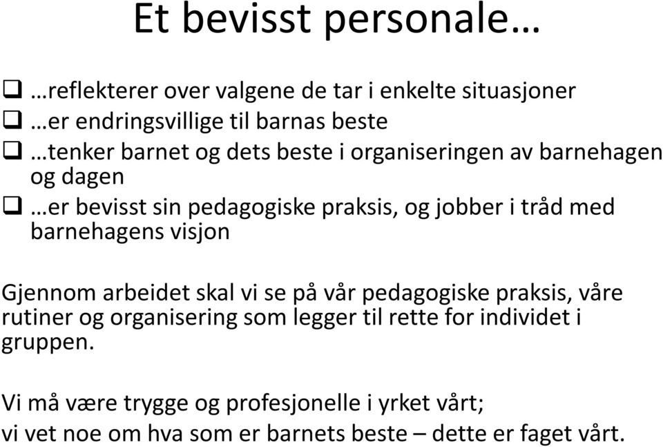 barnehagens visjn Gjennm arbeidet skal vi se på vår pedaggiske praksis, våre rutiner g rganisering sm legger til