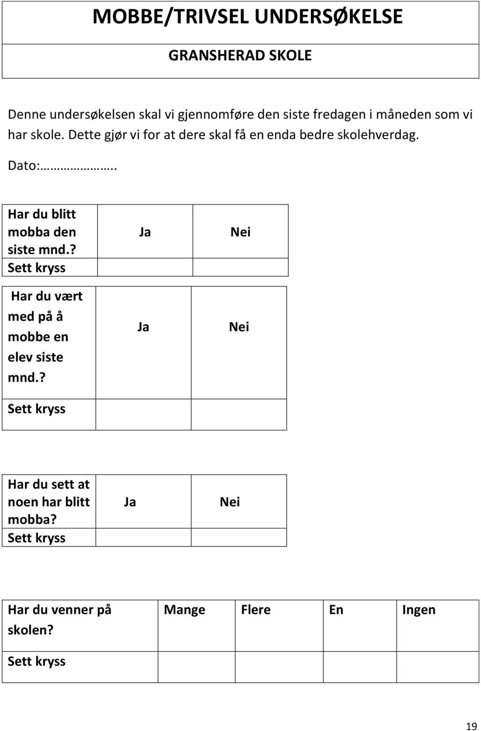 . Har du blitt mobba den siste mnd.? Sett kryss Har du vært med på å mobbe en elev siste mnd.