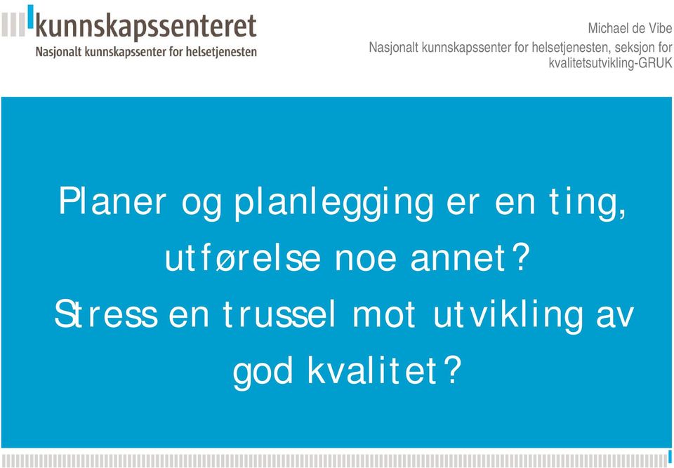 og planlegging er en ting, Kunnskapsesenterets utførelse