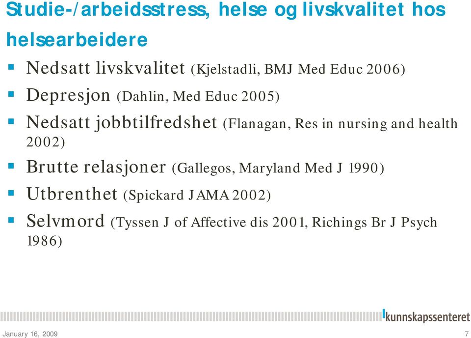 (Flanagan, Res in nursing and health 2002) Brutte relasjoner (Gallegos, Maryland Med J 1990)