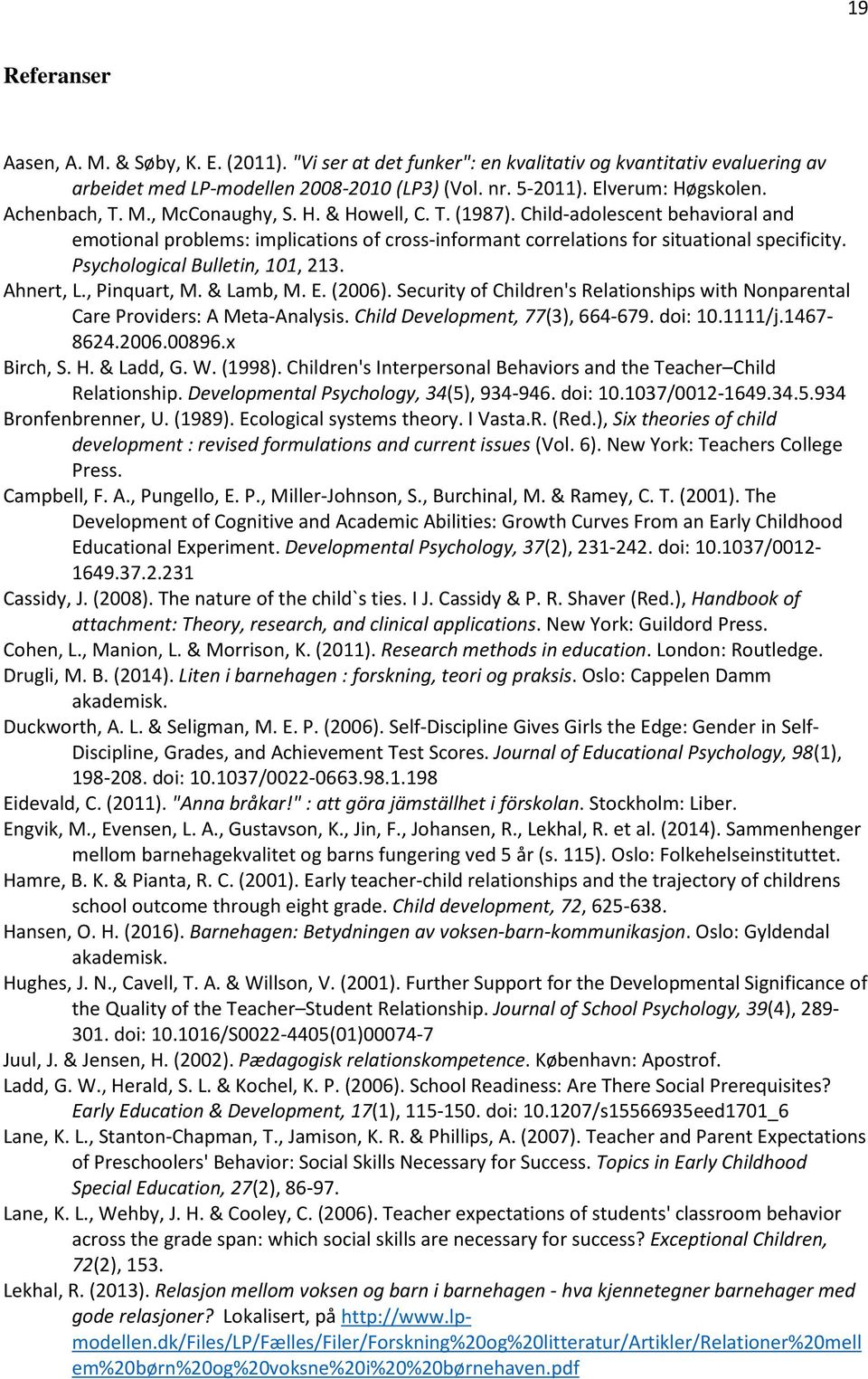 Psychological Bulletin, 101, 213. Ahnert, L., Pinquart, M. & Lamb, M. E. (2006). Security of Children's Relationships with Nonparental Care Providers: A Meta-Analysis.