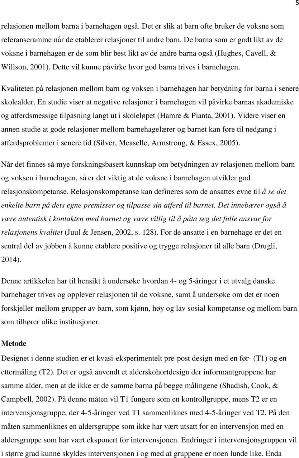 Kvaliteten på relasjonen mellom barn og voksen i barnehagen har betydning for barna i senere skolealder.