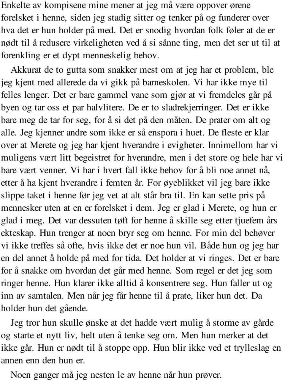 Akkurat de to gutta som snakker mest om at jeg har et problem, ble jeg kjent med allerede da vi gikk på barneskolen. Vi har ikke mye til felles lenger.