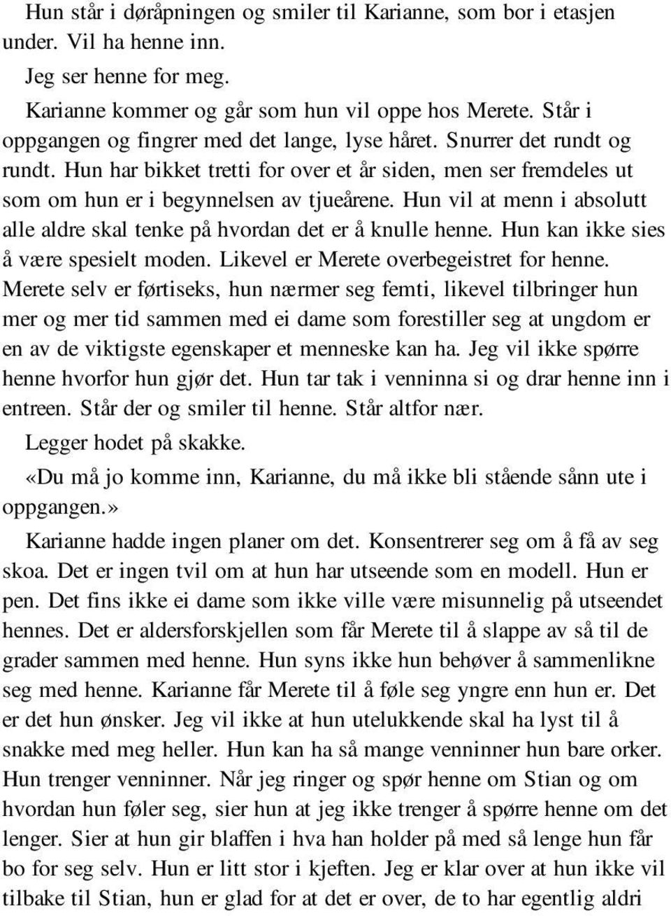 Hun vil at menn i absolutt alle aldre skal tenke på hvordan det er å knulle henne. Hun kan ikke sies å være spesielt moden. Likevel er Merete overbegeistret for henne.