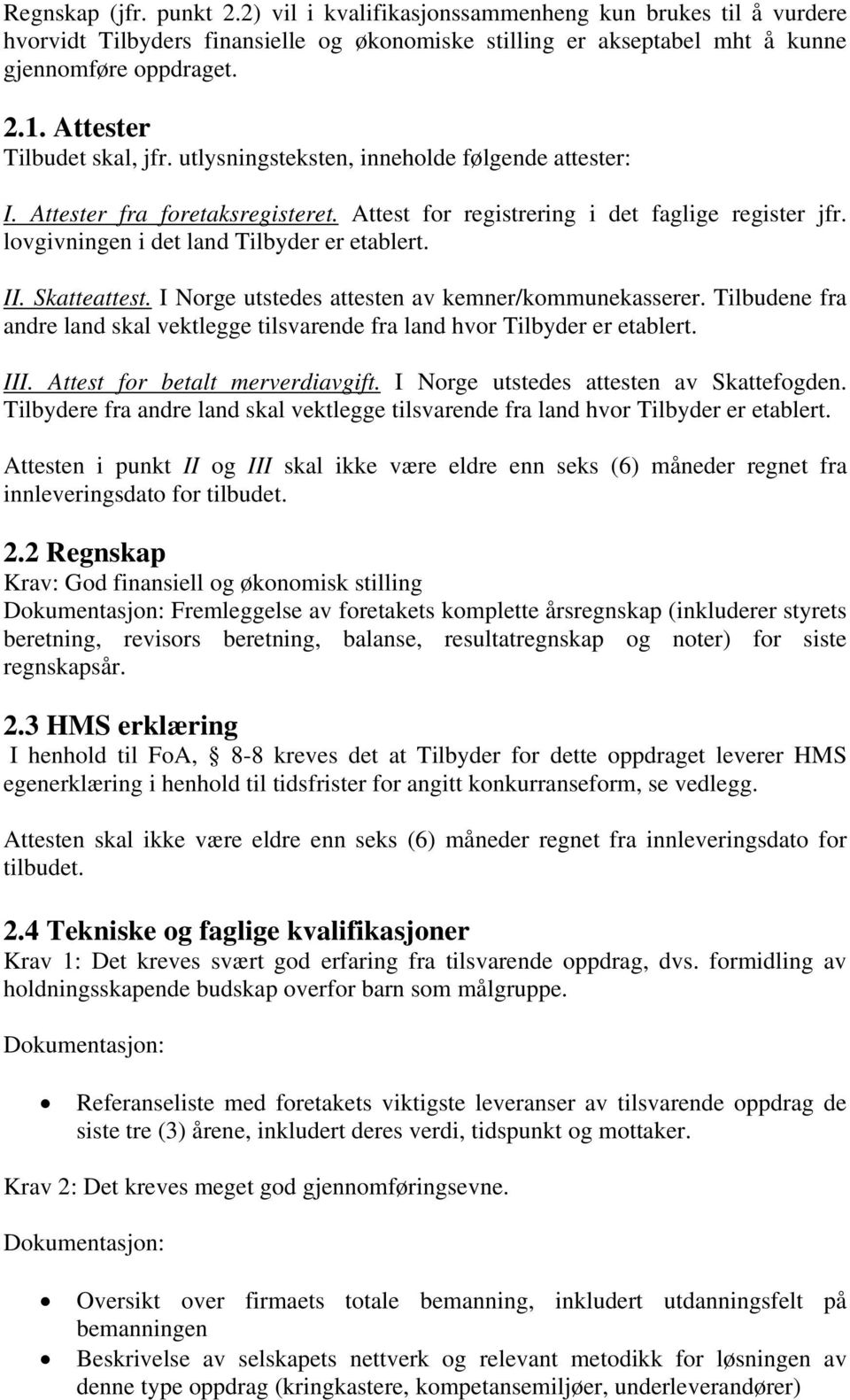 lovgivningen i det land Tilbyder er etablert. II. Skatteattest. I Norge utstedes attesten av kemner/kommunekasserer.