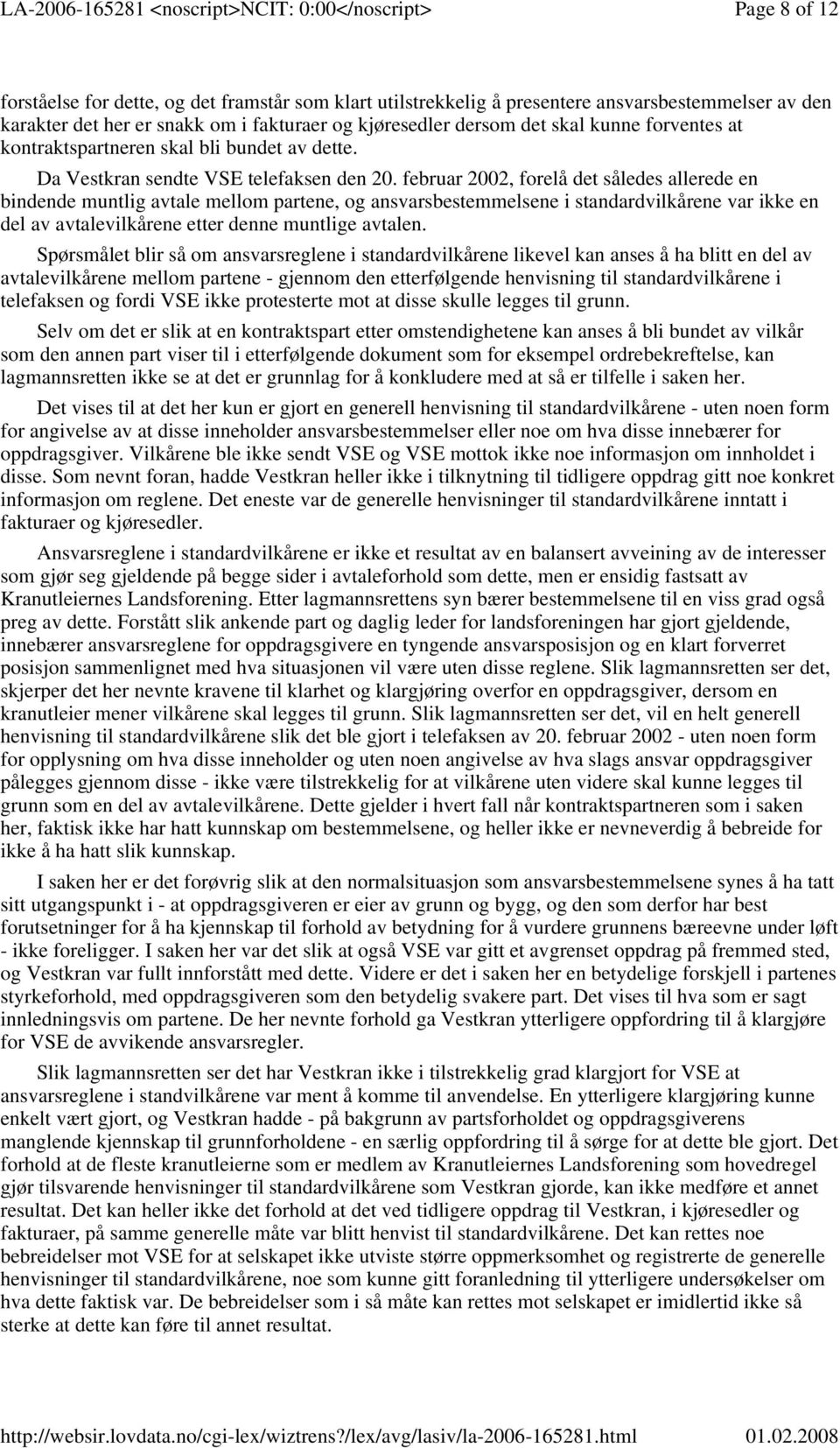 februar 2002, forelå det således allerede en bindende muntlig avtale mellom partene, og ansvarsbestemmelsene i standardvilkårene var ikke en del av avtalevilkårene etter denne muntlige avtalen.