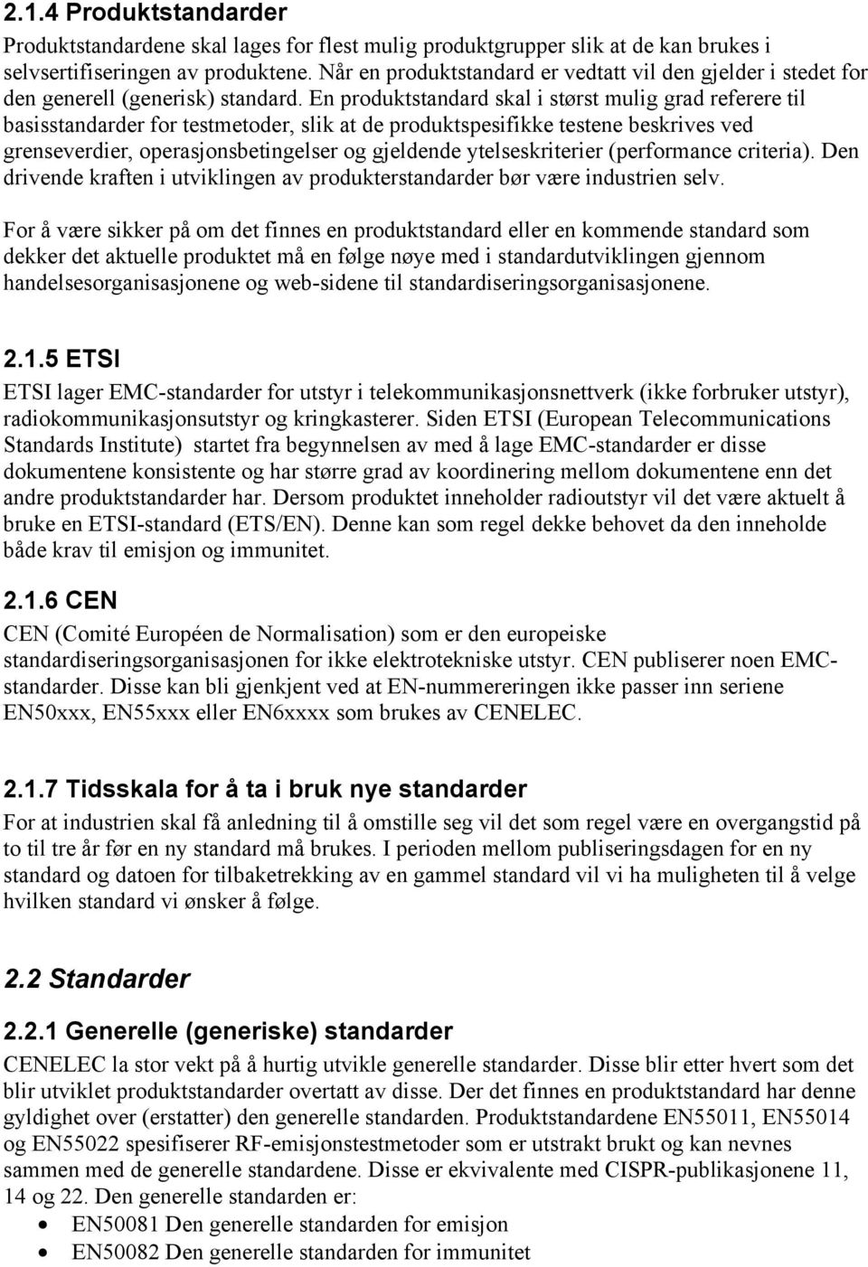 En produktstandard skal i størst mulig grad referere til basisstandarder for testmetoder, slik at de produktspesifikke testene beskrives ved grenseverdier, operasjonsbetingelser og gjeldende