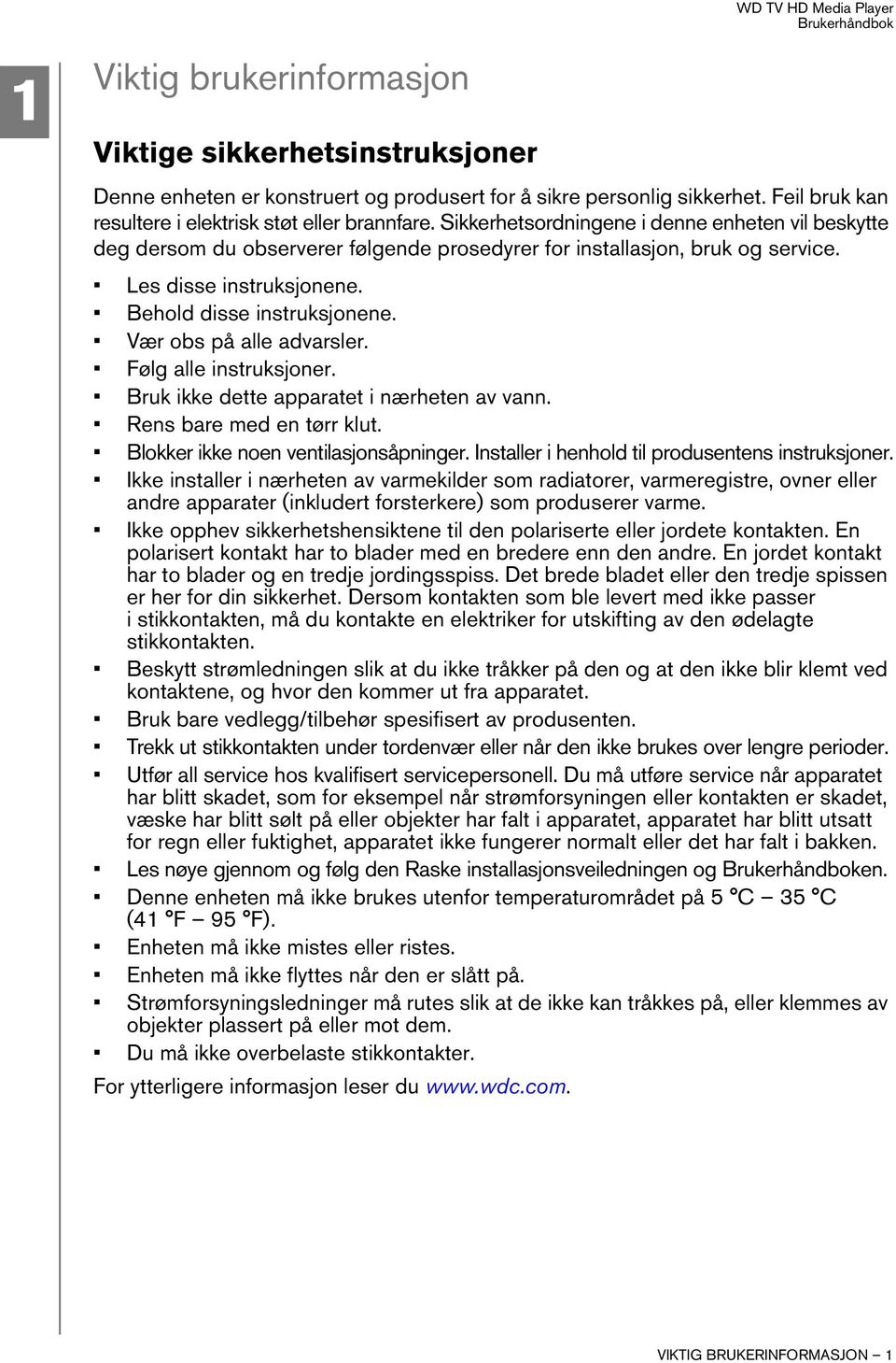 Vær obs på alle advarsler. Følg alle instruksjoner. Bruk ikke dette apparatet i nærheten av vann. Rens bare med en tørr klut. Blokker ikke noen ventilasjonsåpninger.