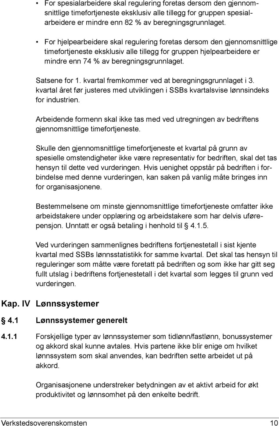 kvartal fremkommer ved at beregningsgrunnlaget i 3. kvartal året før justeres med utviklingen i SSBs kvartalsvise lønnsindeks for industrien.