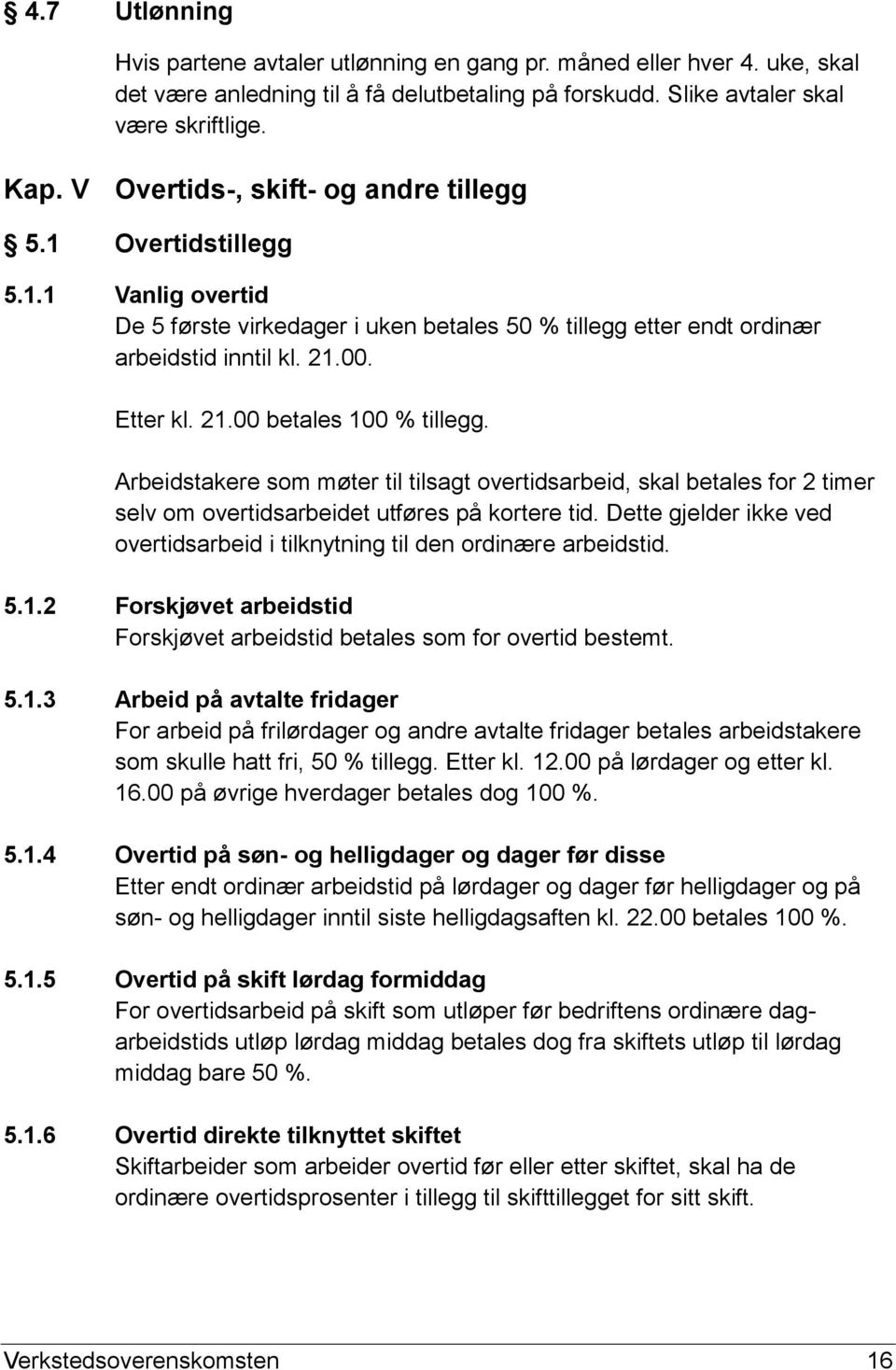 Arbeidstakere som møter til tilsagt overtidsarbeid, skal betales for 2 timer selv om overtidsarbeidet utføres på kortere tid.