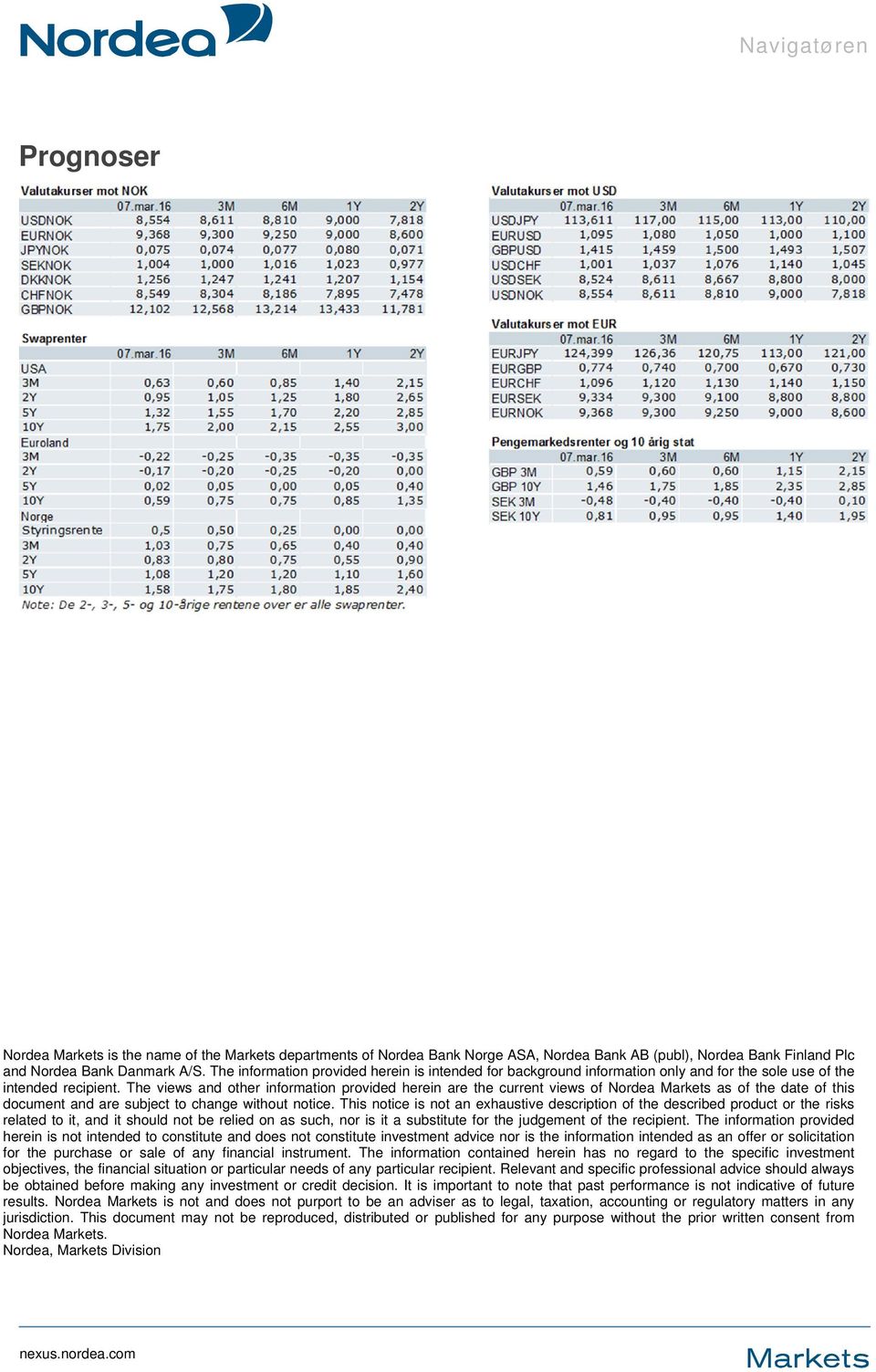 The views and other information provided herein are the current views of Nordea Markets as of the date of this document and are subject to change without notice.