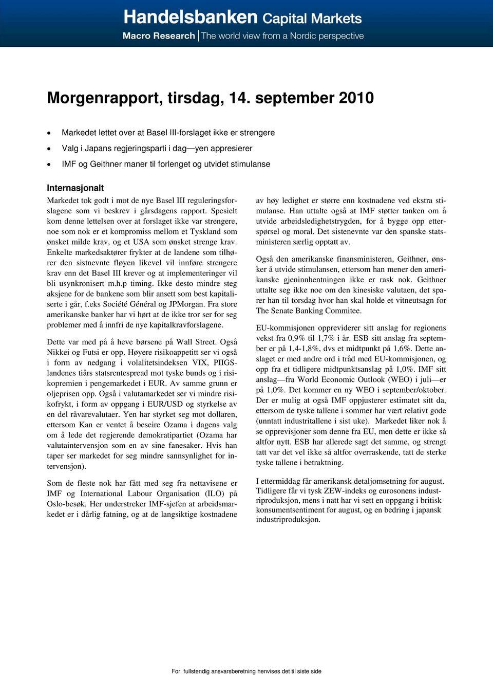 Internasjonalt Markedet tok godt i mot de nye Basel III reguleringsforslagene som vi beskrev i gårsdagens rapport.