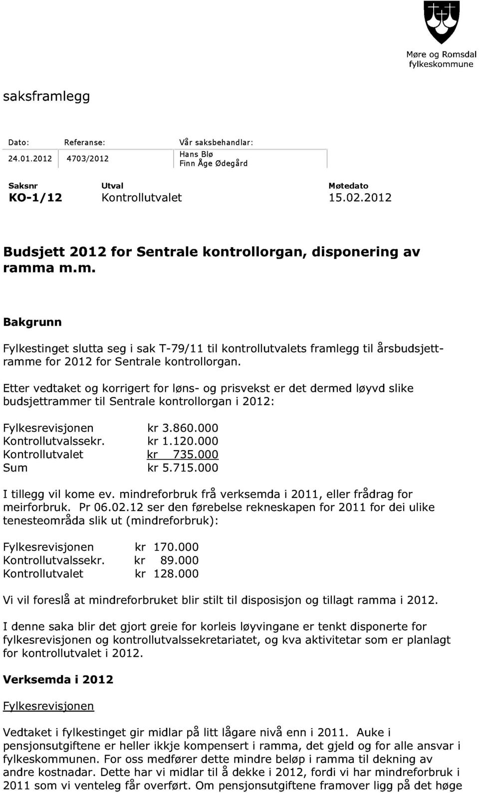 a m.m. Bakgrunn Fylkestin get slutta seg i sak T- 79/11 til kontrollutvalets framlegg til årsbudsjett - ramme for 2012 for Sentrale kontrollorgan.