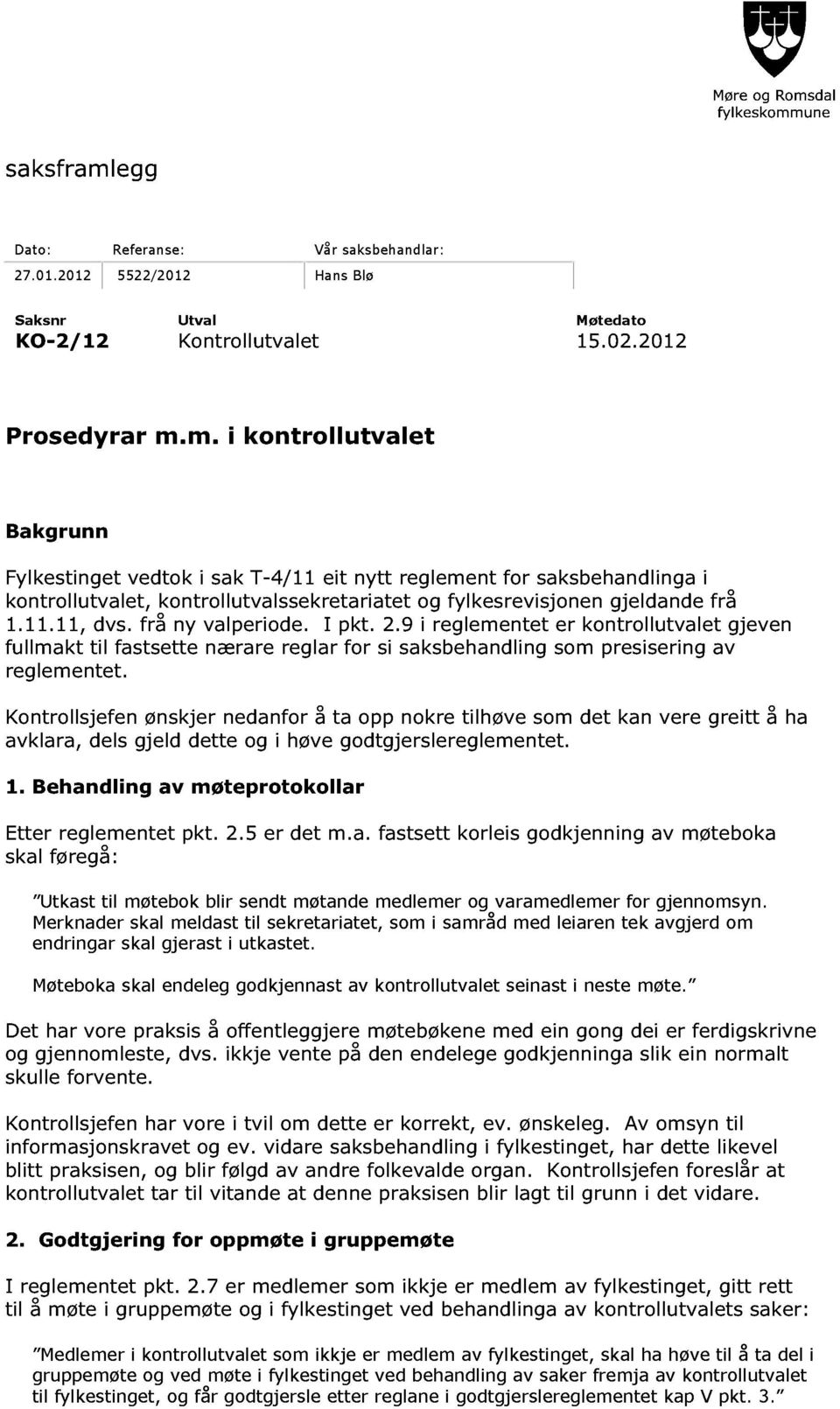 Kontrollsjefen ønskjer nedanfor å ta opp nokre tilhøve som det kan vere greitt å ha avklara, dels gjeld dette og i høve godtgjerslereglementet. 1. Behandling av møteprotokollar Etter reglementet pkt.