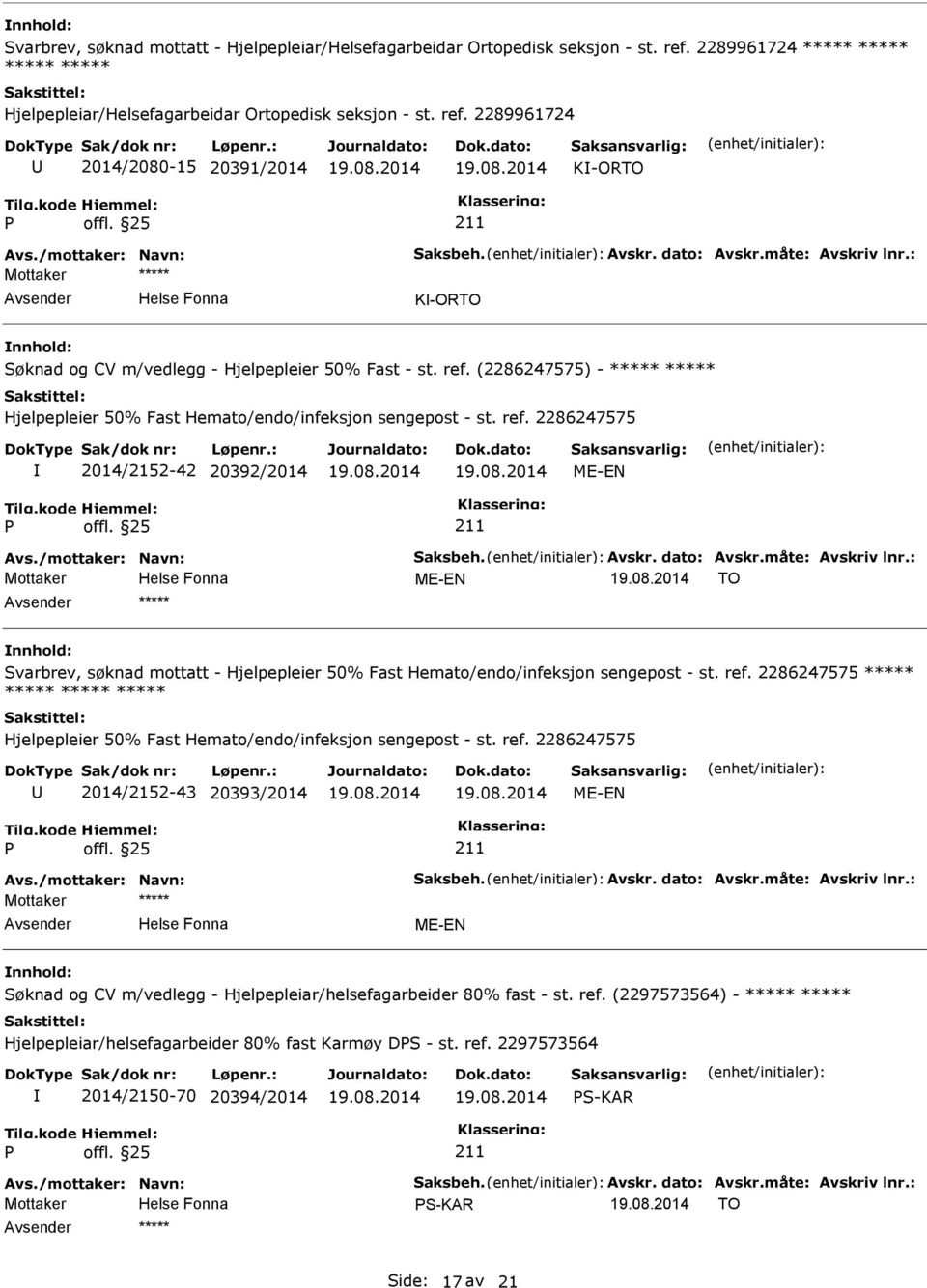 (2286247575) - ***** ***** Hjelpepleier 50% Fast Hemato/endo/infeksjon sengepost - st. ref. 2286247575 2014/2152-42 20392/2014 Avs./mottaker: Navn: Saksbeh. Avskr. dato: Avskr.måte: Avskriv lnr.