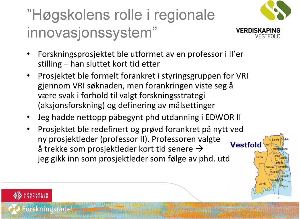 (aksjonsforskning) og definering av målsettinger Jeg hadde nettopp påbegynt phd utdanning i EDWOR II Prosjektet ble redefinert og prøvd forankret på