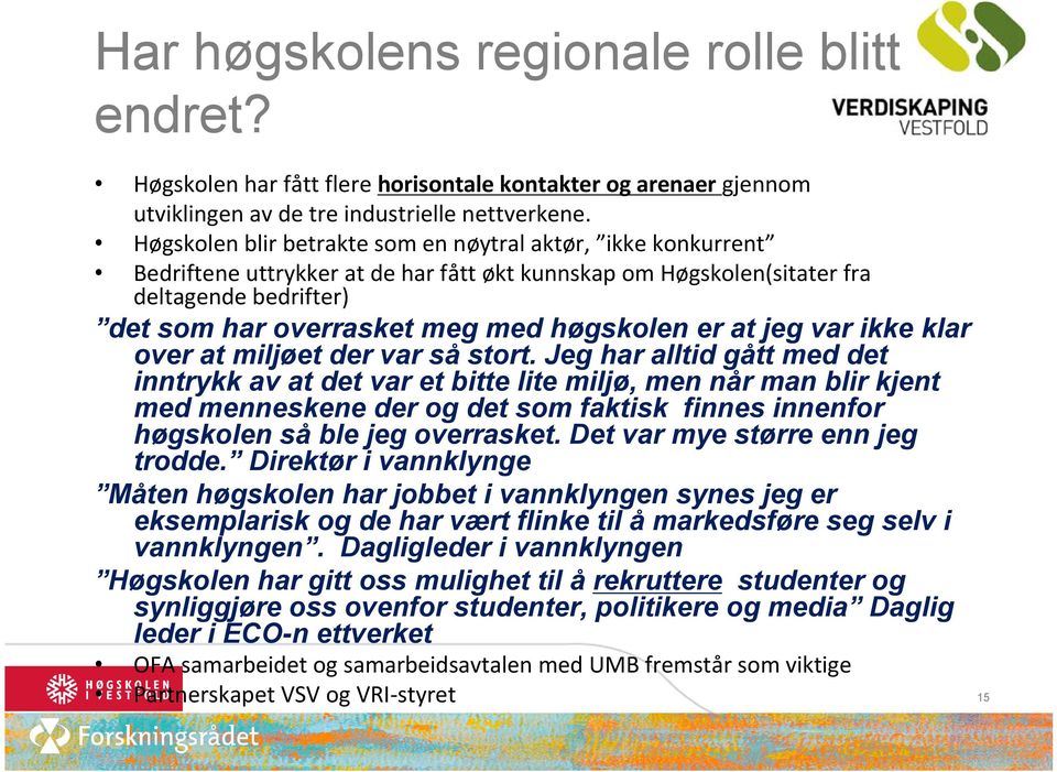 er at jeg var ikke klar over at miljøet der var så stort.