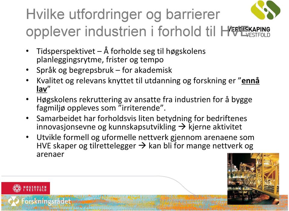 industrien for å bygge fagmiljø oppleves som irriterende.