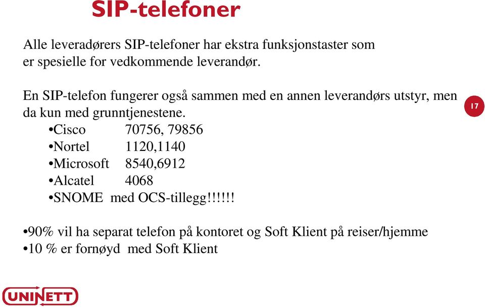 En SIP-telefon fungerer også sammen med en annen leverandørs utstyr, men da kun med grunntjenestene.