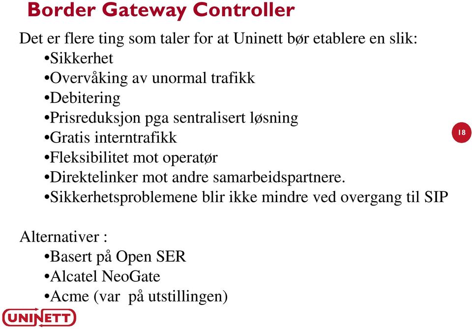 Fleksibilitet mot operatør Direktelinker mot andre samarbeidspartnere.