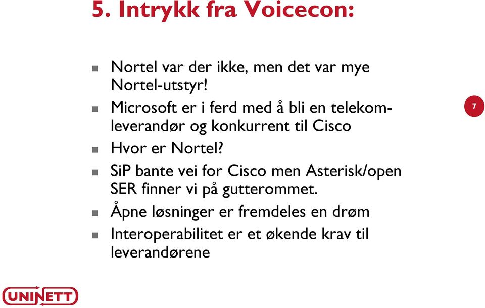 Nortel? SiP bante vei for Cisco men Asterisk/open SER finner vi på gutterommet.