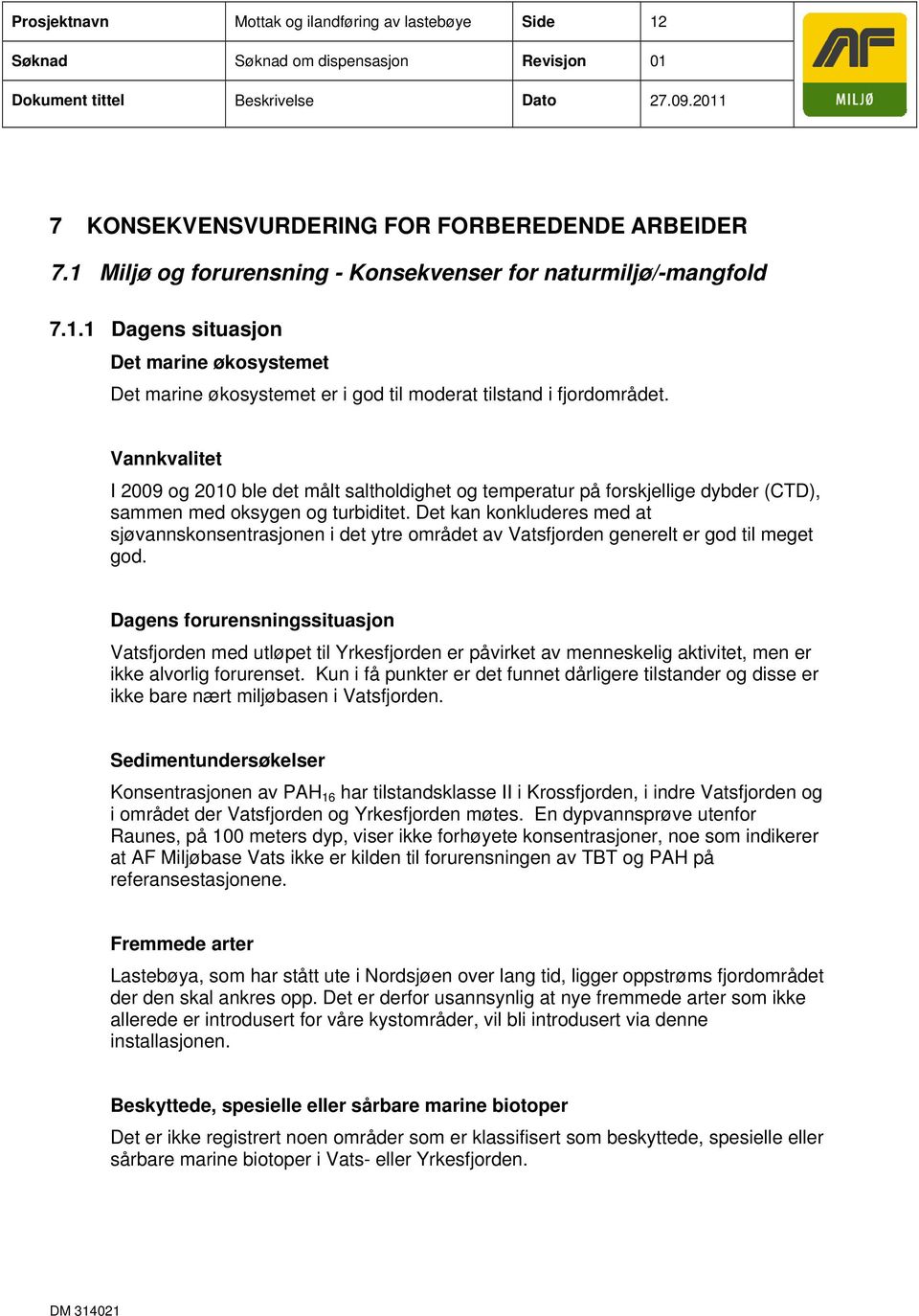 Det kan konkluderes med at sjøvannskonsentrasjonen i det ytre området av Vatsfjorden generelt er god til meget god.