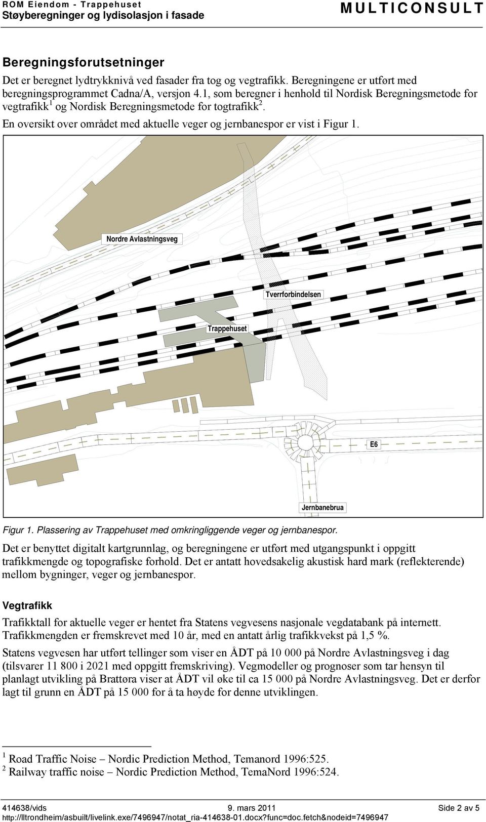 Nordre Avlastningsveg Tverrforbindelsen Trappehuset E6 Jernbanebrua Figur 1. Plassering av Trappehuset med omkringliggende veger og jernbanespor.