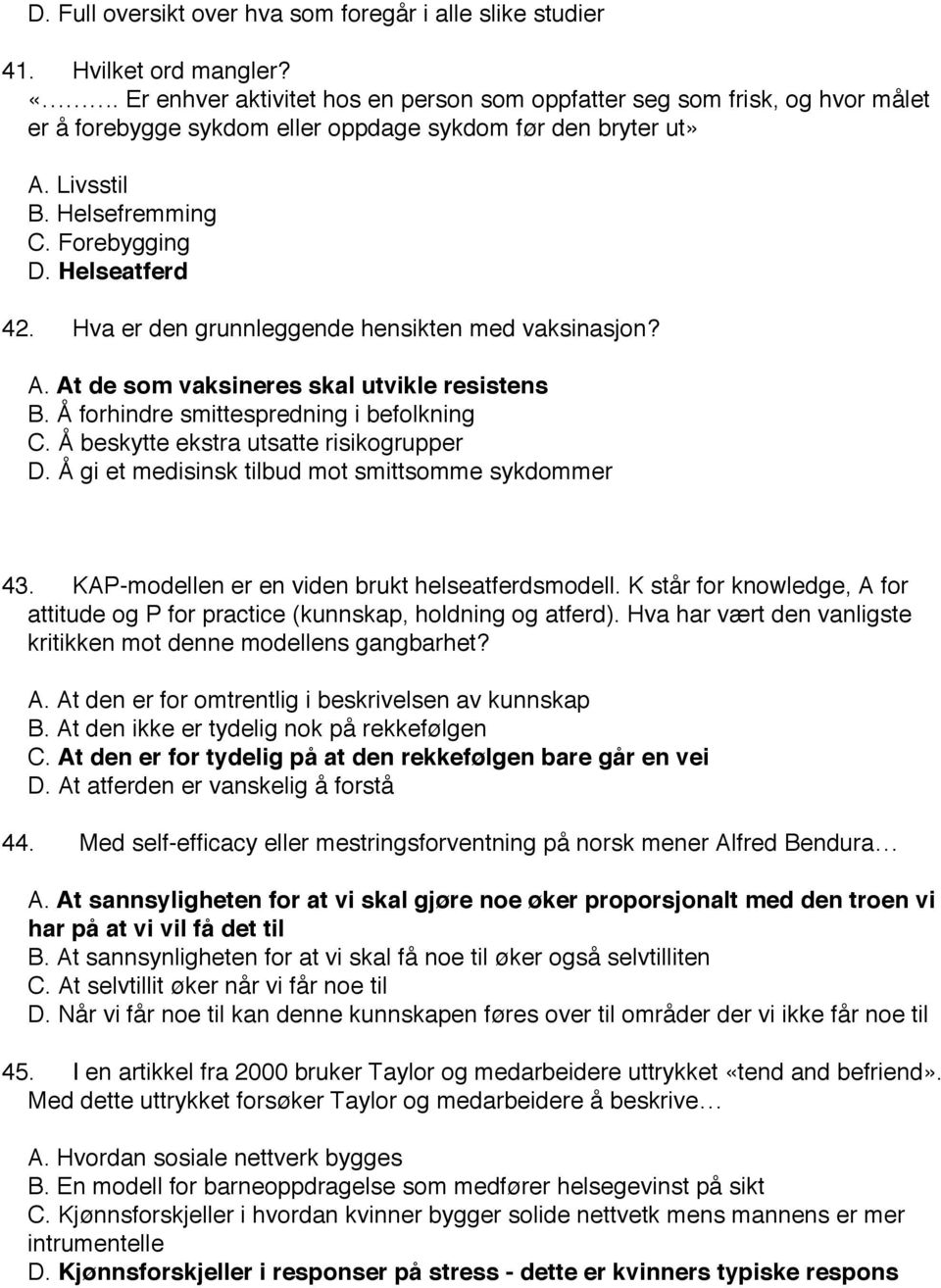 Helseatferd 42. Hva er den grunnleggende hensikten med vaksinasjon? A. At de som vaksineres skal utvikle resistens B. Å forhindre smittespredning i befolkning C.