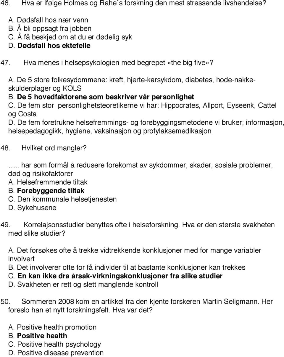 De 5 hovedfaktorene som beskriver vår personlighet C. De fem stor personlighetsteoretikerne vi har: Hippocrates, Allport, Eyseenk, Cattel og Costa D.