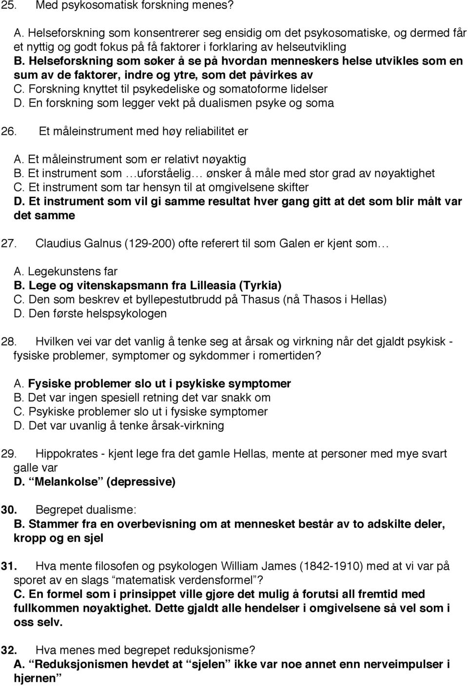 En forskning som legger vekt på dualismen psyke og soma 26. Et måleinstrument med høy reliabilitet er A. Et måleinstrument som er relativt nøyaktig B.