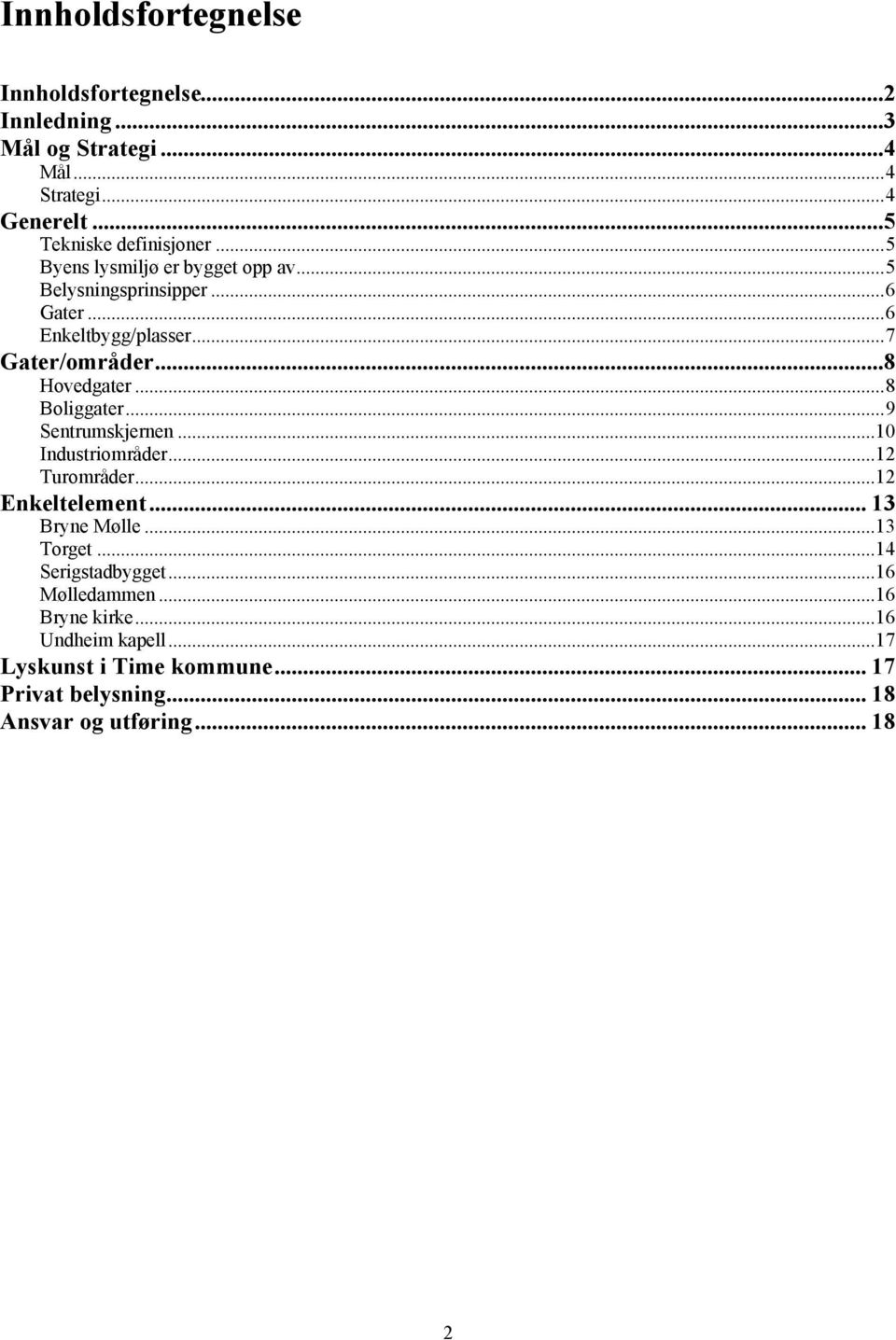 ..8 Boliggater...9 Sentrumskjernen...10 Industriområder...12 Turområder...12 Enkeltelement... 13 Bryne Mølle...13 Torget.