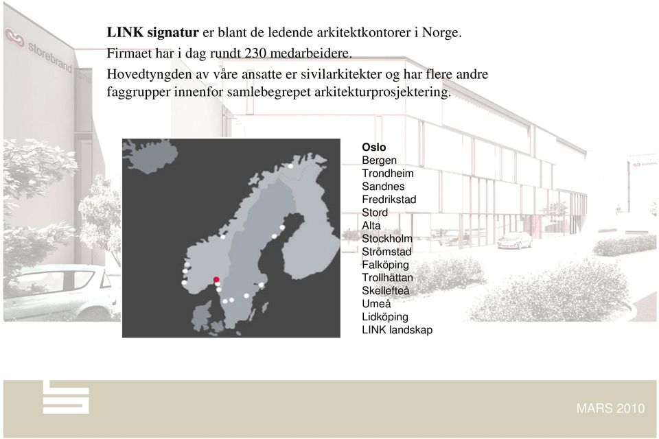 Hovedtyngden av våre ansatte er sivilarkitekter og har flere andre faggrupper innenfor