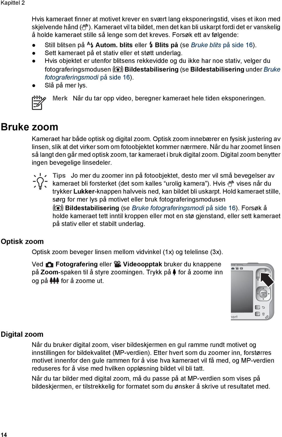 blits eller Blits på (se Bruke blits på side 16). Sett kameraet på et stativ eller et støtt underlag.