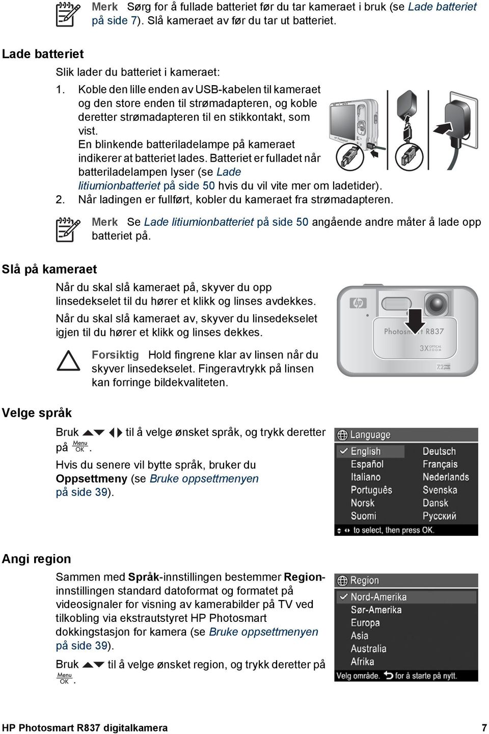 En blinkende batteriladelampe på kameraet indikerer at batteriet lades. Batteriet er fulladet når batteriladelampen lyser (se Lade litiumionbatteriet på side 50 hvis du vil vite mer om ladetider). 2.