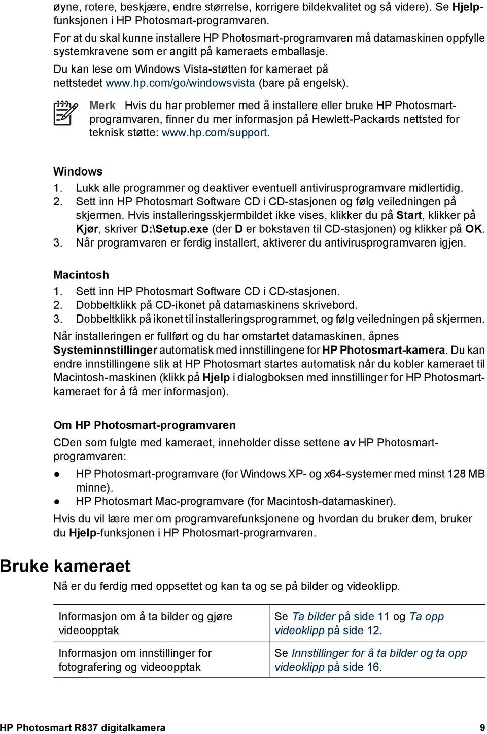 Du kan lese om Windows Vista-støtten for kameraet på nettstedet www.hp.com/go/windowsvista (bare på engelsk).