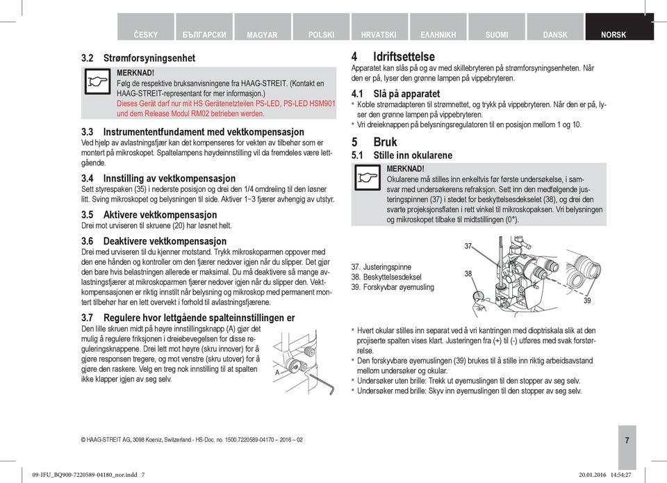 3 Instrumententfundament med vektkompensasjon Ved hjelp av avlastningsfjær kan det kompenseres for vekten av tilbehør som er montert på mikroskopet.